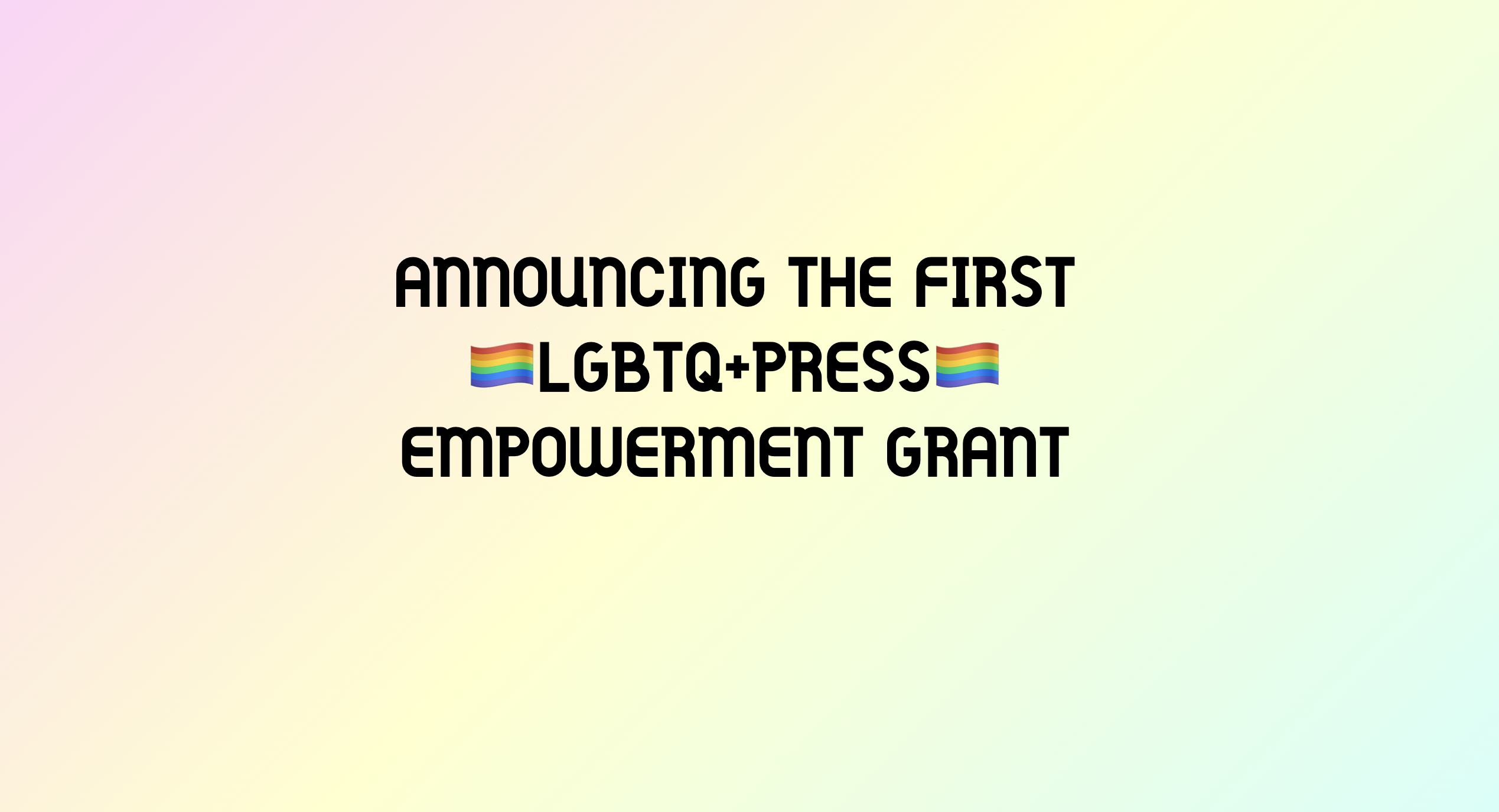 Announcing the first LGBTQ+Press Empowerment Grant